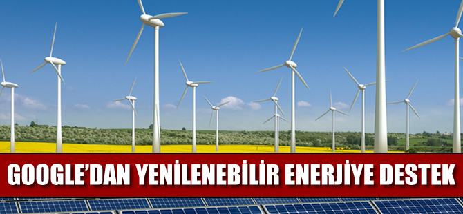 Google'dan yenilenebilir enerjiye destek