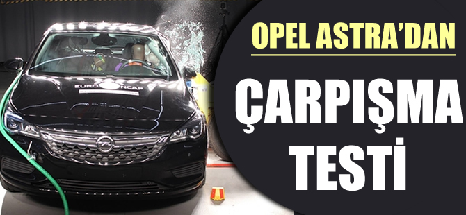 Opel Astra'dan çarpışma testi