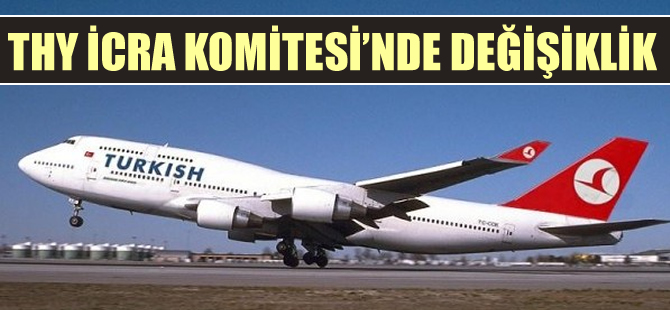 THY, İcra Komitesi'nde değişiklik