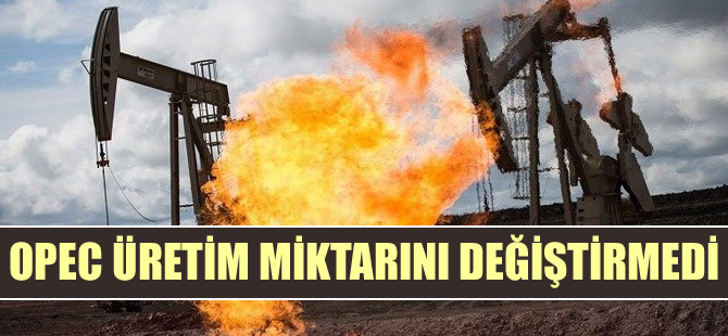 OPEC, üretim miktarını değiştirmedi