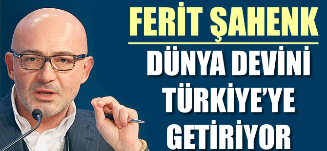 Ferit Şahenk'in son yatırımı: Doğuş, Dünya devini getiriyor