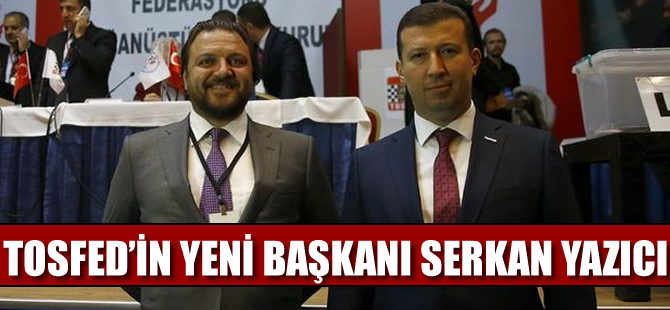 TOSFED'in yeni başkanı Serkan Yazıcı oldu