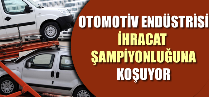 Otomotiv endüstrisi 10. ihracat şampiyonluğuna koşuyor