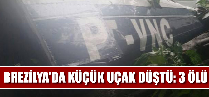 Brezilya'da tek motorlu uçak düştü: 3 ölü