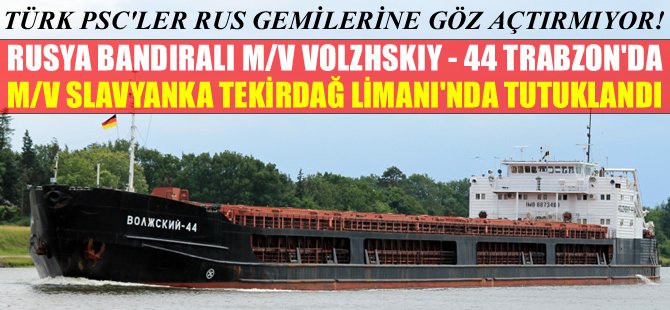Türk PSC memurları, Rus bayraklı gemilere göz açtırmıyor!