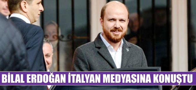 Bilal Erdoğan, İtalyan Corriere della Sera Gazetesi'ne konuştu
