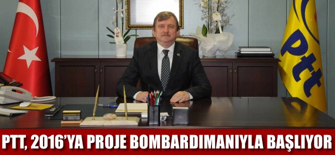 PTT, 2016'ya proje bombardımanıyla başlıyor
