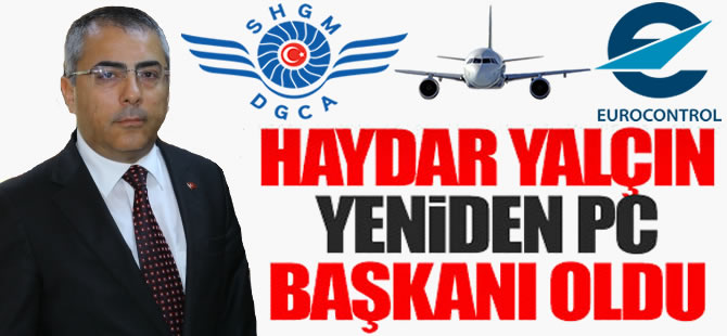 Sivil Havacılık Genel Müdür Yardımcısı Haydar Yalçın, yeniden PC Başkanlığı'na seçildi