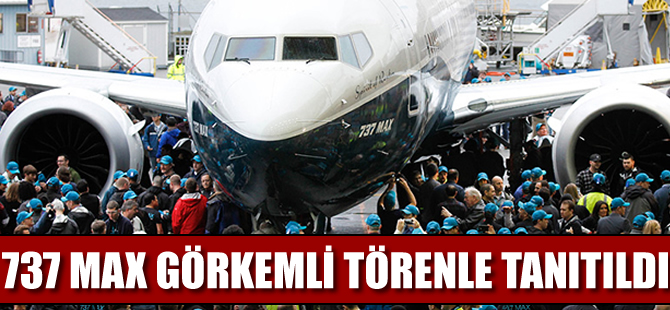 İlk 737 MAX  görkemli törenle tanıtıldı