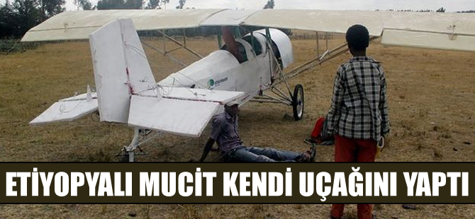 Etiyopyalı mucit kendi uçağını yaptı