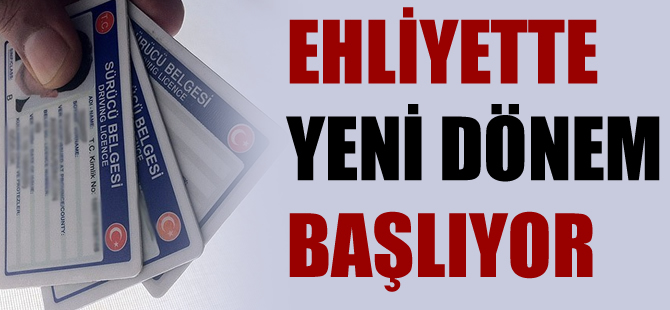 Ehliyette yeni dönem başlıyor