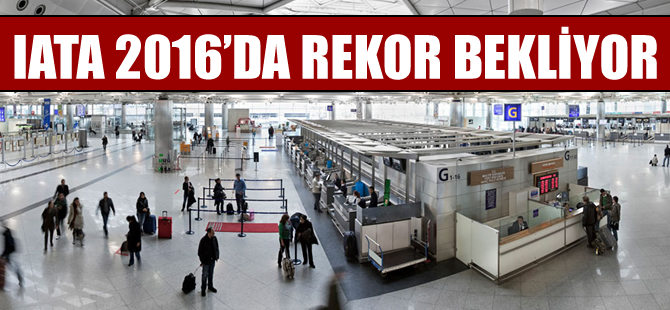 IATA 2016'da rekor bekliyor