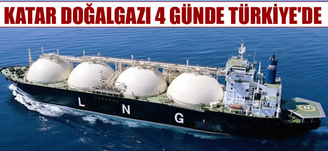 Katar doğalgazı 4 günde Türkiye'de