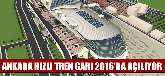Ankara Hızlı Tren Garı 2016'da açılıyor