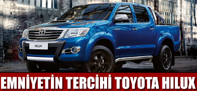 Emniyet Genel Müdürlüğü Toyota Hilux'ı seçti