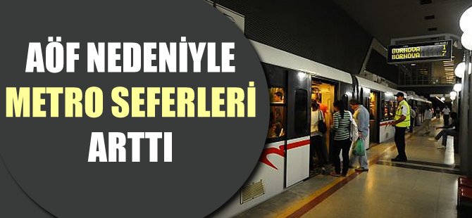 AÖF sınavı nedeniyle metro sefer sıklığı artıyor