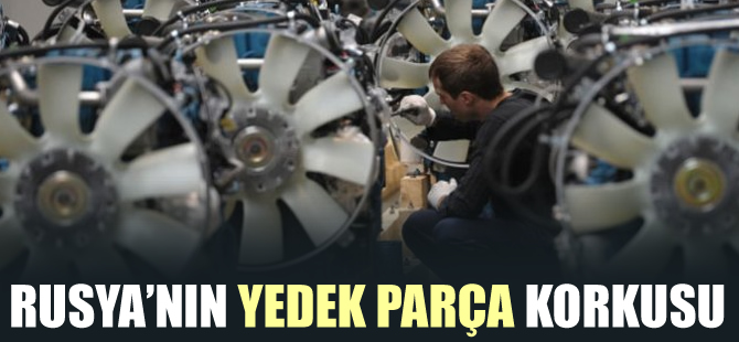 Rusya'nın yedek parça korkusu