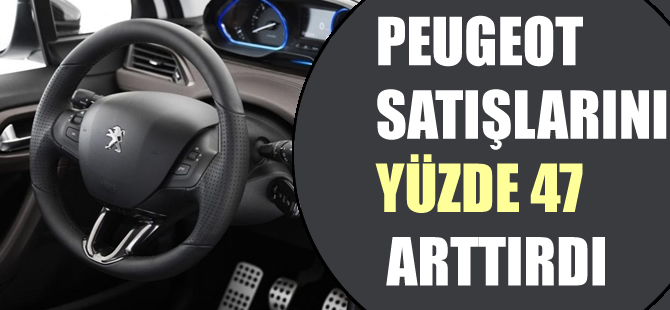 Peugeot satışlarını yarı yarıya arttırdı