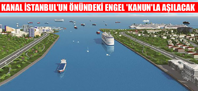 Kanal İsanbul için yasal düzenleme