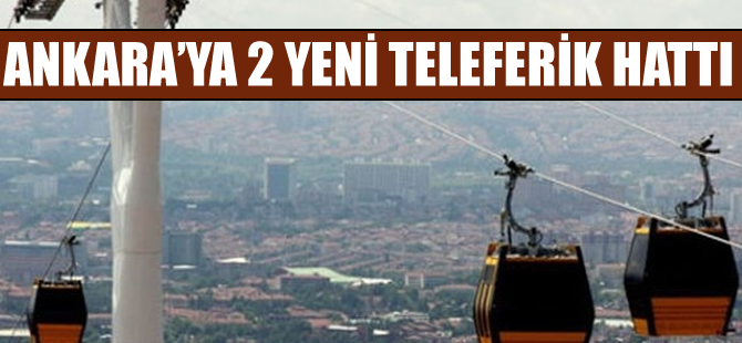 Ankara’ya iki yeni teleferik hattı geliyor
