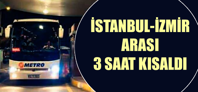 Metro ile İstanbul İzmir arası 6 saate iniyor