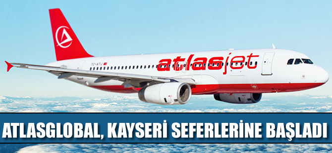 Atlasglobal, Kayseri uçuşlarına başladı