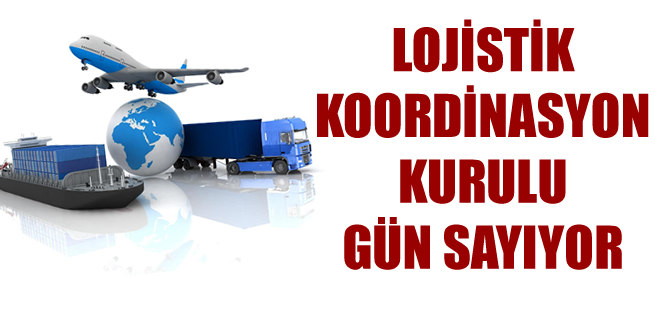 Lojistik Koordinasyon Kurulu en kısa zamanda kurulacak