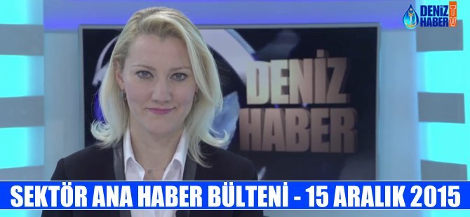 Sektör Ana Haber Bülteni- 15 Aralık 2015