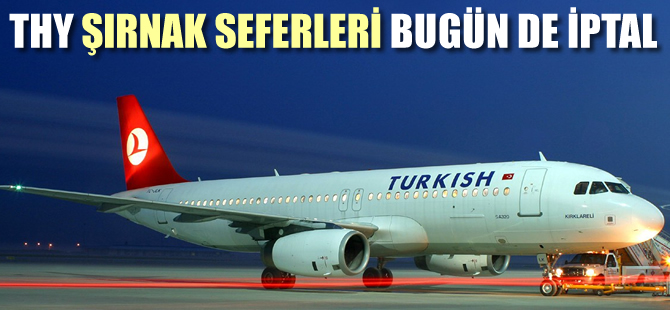 THY, Şırnak uçuşları bugün de iptal