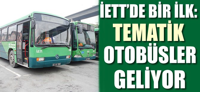 İETT’de bir ilk: Tematik otobüsler geliyor