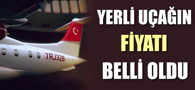 İşte yerli uçağın fiyatı!