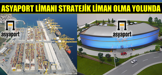 Asyaport Limanı, Stratejik Liman olma yolunda