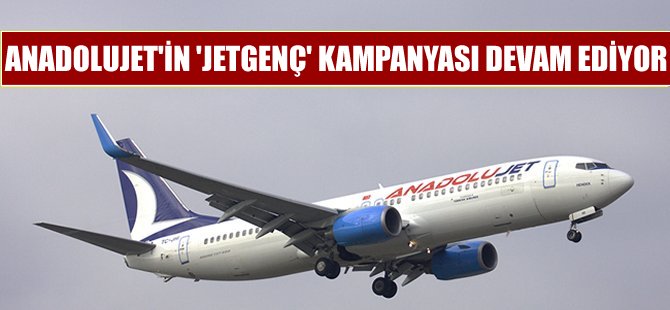 AnadoluJet'in 'JetgeNç' kampanyası devam ediyor!