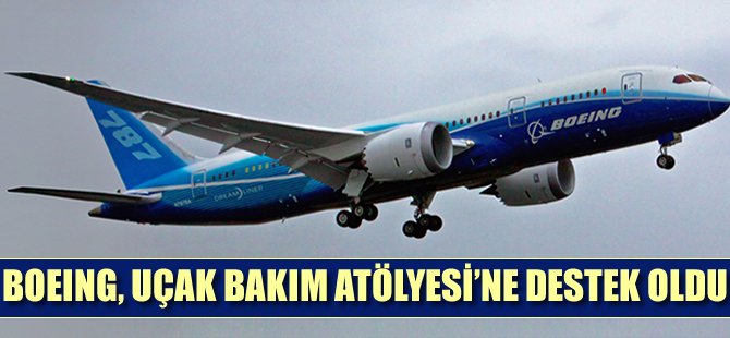 Boeing, Uçak Bakım Atölyesi'ne destek oldu