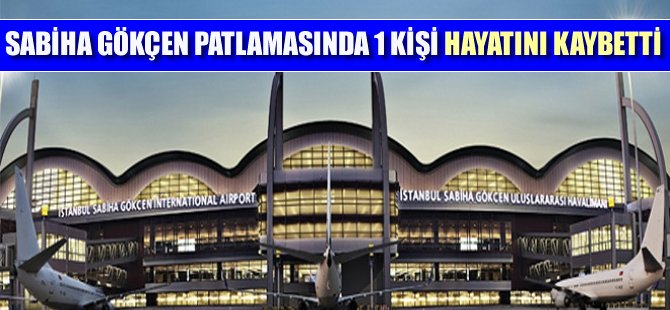 Sabiha Gökçen patlamasında Zehra Yamaç hayatını kaybetti