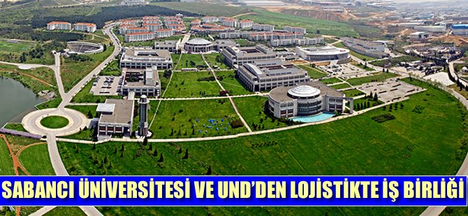 Sabancı Üniversitesi ve UND’den lojistikte stratejik iş birliği