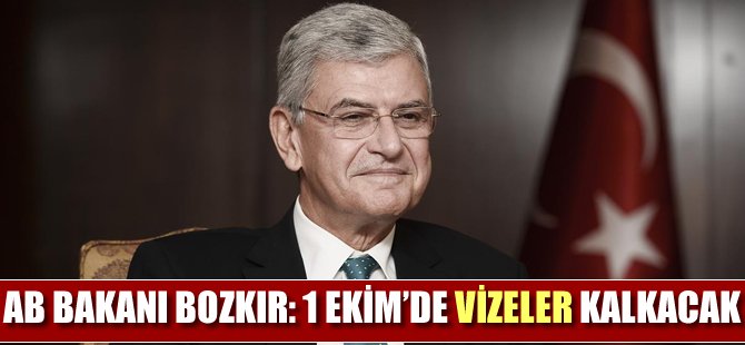 AB Bakanı Volkan Bozdır: "1 Ekim'de vizeler kalkacak"