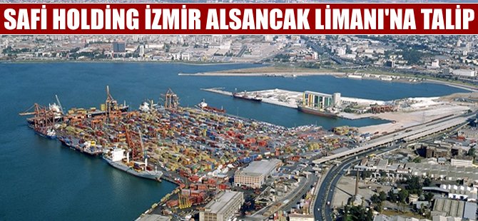 Safi Holding, İzmir Alsancak Limanı'na da talip