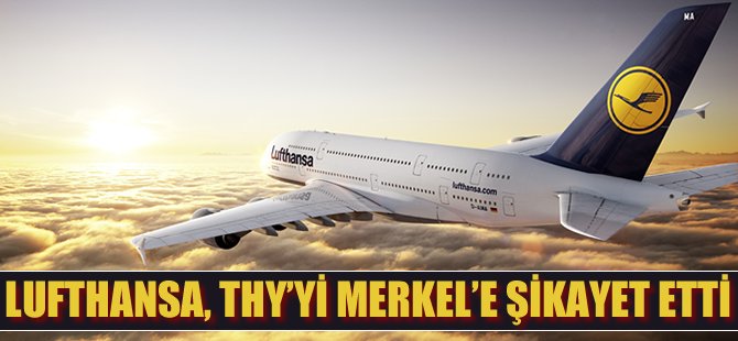 Lufthansa, THY’yi Merkel’e şikayet etti