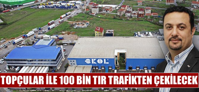 Topçular ile 100 bin TIR trafikten çekilecek