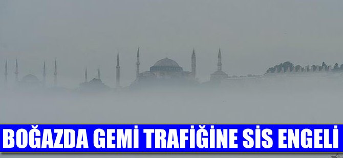 Boğazda gemi trafiğine sis engeli