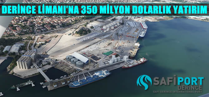 Derince Limanı, 350 milyon dolarlık ek yatırımla 3 kat büyütülecek