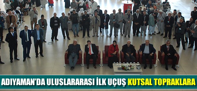 Adıyaman'da uluslararası ilk uçuş kutsal topraklara!