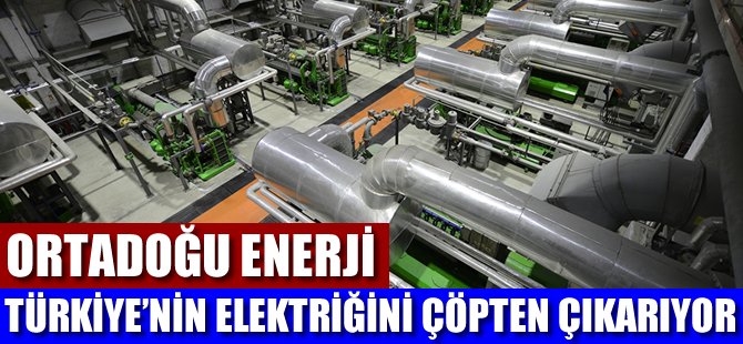 Ortadoğu Enerji, Türkiye'nin elektriğini çöpten çıkarıyor