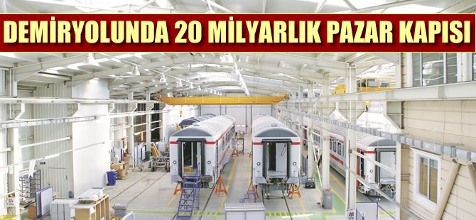 Demiryolunda 20 milyarlık pazar kapısı!