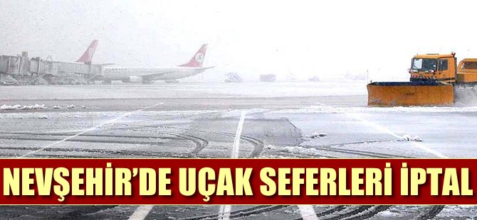 Nevşehir'de uçak seferleri iptal