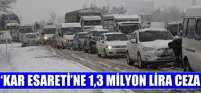 'Kar esareti'ne 1,3 milyon lira ceza