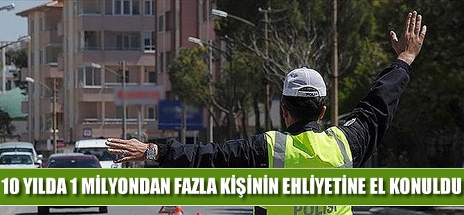 10 yılda 1 milyon 298 bin kişinin ehliyetine el konuldu