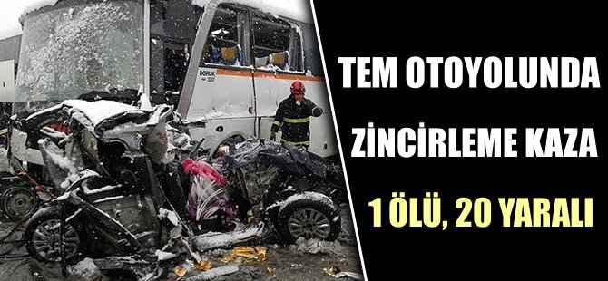 TEM Otoyolunda zincirleme kaza: 1 ölü, 20 yaralı