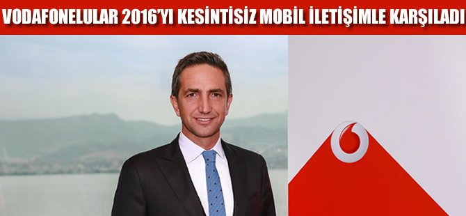 Vodafonelular 2016'yı kesintisiz mobil iletişimle karşıladı